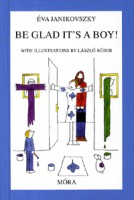 Janikovszky Éva : Be Glad It's A Boy!