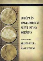 Kristó Gyula - Makk Ferenc (szerk.) : Európa és Magyarország Szent István korában