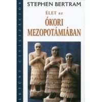 Bertram, Stephen  : Élet az ókori Mezopotámiában