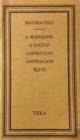 Machiavelli : A fejedelem - A  luccai Castruccio Castracani élete