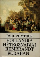 Zumthor, Paul : Hollandia hétköznapjai Rembrandt korában