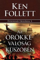 Follett, Ken : Az örökkévalóság küszöbén - Évszázad-trilógia 3.