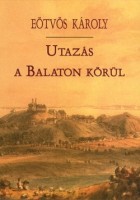 Eötvös Károly : Utazás a Balaton körül
