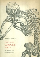Vesalius, Andreas : De Humani Corporis Fabrica. Az emberi test felépítéséről