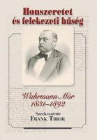 Frank Tibor (szerk.) : Honszeretet és felekezeti hűség - Wahrmann Mór 1831-1892