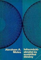 Moles, Abraham A. : Információelmélet és esztétikai élmény