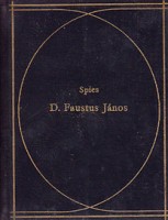 Spies : D. Faustus János hírhedett varázsló és fekete mágus históriája