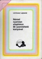 Lőrincze Lajosné : Német nyelvtan alapfokon 66 szemléltető kártyával