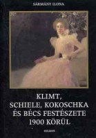 Sármány Ilona : Klimt, Schiele, Kokoschka és Bécs festészete 1900 körül