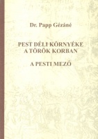 Papp Gézáné : Pest Déli környéke a török korban - A pesti mező