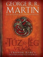 Martin, George R. R.  - Elio M. García Jr. : A tűz és jég világa - A Trónok harca és Westeros ismeretlen históriája