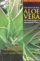 Rahn-Huber, Ulla : Aloe vera - A természet gyógyító és szépségápoló növénye