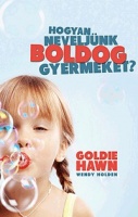 Hawn, Goldie - Holden, Wendy : Hogyan neveljünk boldog gyermeket?