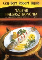 Cey-Bert Róbert Gyula  : Magyar halgasztronómia - Az újjászülető magyar halkonyha receptjei﻿