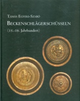 Egyeki-Szabó Tamás : Beckenschlägerschüsseln (15.-16. Jahrhundert)