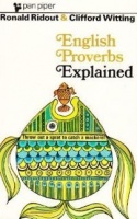 Ridout, Ronald - Witting, Clifford : English Proverbs Explained