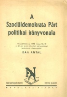 Bán Antal (szerk.) : A Szocáldemokrata Párt politikai irányvonala - Kézirat gyanánt. Csak párttagok részére.