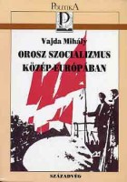 Vajda Mihály : Orosz szocializmus Közép-Európában