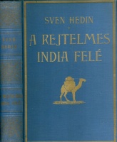 Hedin, Sven : A rejtelmes India felé - Sven Hedin utazása Perzsia sivatagjain keresztül