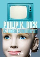 Dick, Philip K. : Az utolsó szimulákrum