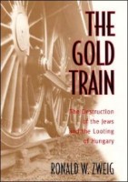 Zweig, Ronald W. : The gold Train - The destruction of the Jews and the Second World War's most terrible robbery