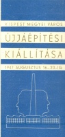 Kispest Megyei Város Újjáépítési Kiállítása - 1947 augusztus 16-20-ig