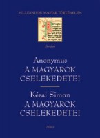 Anonymus ; Kézai Simon : A magyarok cselekedetei