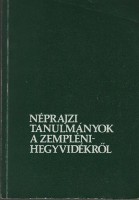 Szabadfalvi József (szerk.) : Néprajzi tanulmányok a Zempléni-hegyvidékről 