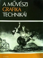Krejca, Ales : A művészi grafika technikái - A nyomtatott grafika eljárásainak és történetének kézikönyve