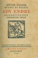 Ady Endre : Rövid dalok egyről és másról - Ady Endre százhetvennégy ismeretlen verse.