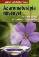 Germann, Gudrun - Germann, Peter : Az aromaterápia növényei
