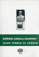 Szabó Etelka (szerk.) : Kőrösi Csoma Sándor - Jelek térben és időben (Tanulmánykötet)