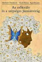 Friedrich, Herbert - Appelmann, Karl-Heinz : Az esőkirály és a szépséges Jázminvirág - Jávai mese