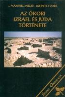 Miller, J. Maxwell - Hayes, John H. : Az Ókori Izrael és Júda története