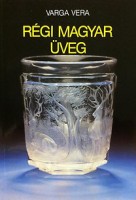Varga Vera : Régi magyar üveg