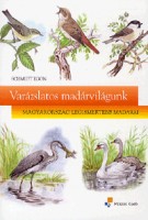 Schmidt Egon : Varázslatos madárvilágunk - Magyarország legismertebb madarai