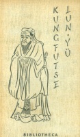 Kungfutse (Kung-ce, Konfuciusz) : Lun Yü - Kung mester beszélgetései
