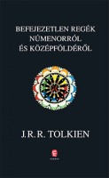 Tolkien, J. R. R. : Befejezetlen regék Númenorról és Középföldéről