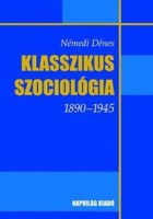 Némedi Dénes : Klasszikus szociológia 1890-1945