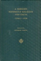 Zsigmond Ferenc : A Debreceni Református Kollégium története 1538(?)-1938. 
