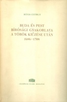 Bónis György : Buda és Pest bírósági gyakorlata a török kiűzése után 1686-1708