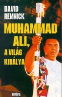 Remnick, David : Muhammad Ali,  a világ királya