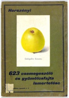 Herszényi László : 623 csemegeszőlő és gyümölcsfajta ismertetése. 340 csemegeszőlő, 20 borszőlő és 263 gyümölcsfajta részletes leírása.
