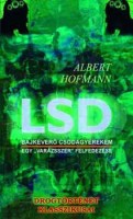 Hofmann, Albert : LSD - Bajkeverő csodagyerekem-Egy  