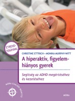 Ettrich, Christine - Monika Murphy-Witt : A hiperaktív, figyelemhiányos gyerek - Segítség az ADHD megértéséhez és kezeléséhez
