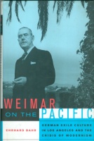 Bahr, Ehrhard : Weimar on the Pacific - German Exile Culture in Los Angeles and the Crisis of Modernism