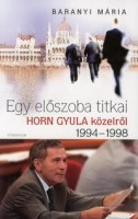  Baranyi Mária : Egy előszoba titkai Horn Gyula közelről 1994-1998