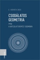 G. Horváth Ákos : Csodálatos geometria avagy a kapcsolatteremtés tudománya