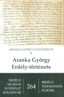 Aranka György : -- Erdély-története - Aranka György gyűjteménye II.