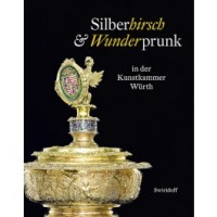 Weber, C. Sylvia (Herausg.) : Silberhirsch & Wunderprunk in der Kunstkammer Würth
